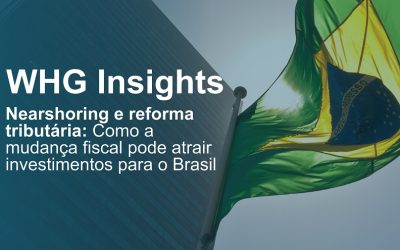 Nearshoring e reforma tributária: Como a mudança fiscal pode atrair investimentos para o Brasil