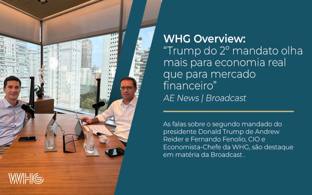 WHG Overview: Trump do 2º mandato olha mais para economia real que para mercado financeiro